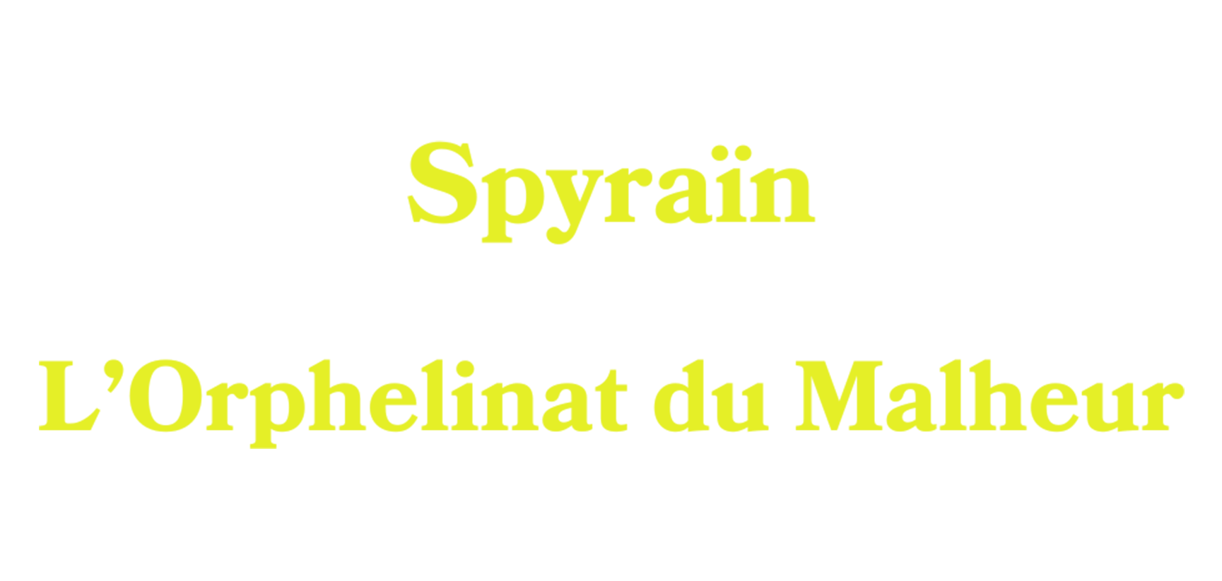 Spyrain L'Orphelinat du Malheur